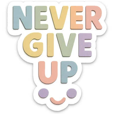 "Never Give Up" in soft pastel rainbow chunky hand-cut letters, kawaii, no outline, transparent background sticker