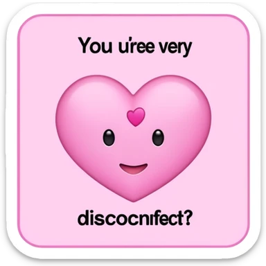 Cartel en rosa que diga “Estás muy cariñosito, ¿se desconectó la otra?  sticker