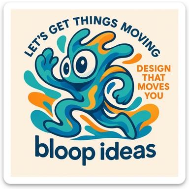 Imaginative abstract mascot for 'bloop ideas', playful and energetic, with expressive eyes and flowing forms to show thinking and movement, bright lively palette, for a creative tech portfolio, includes the taglines 'Let’s Get Things Moving', 'Design That Moves You', and 'bloop ideas'. sticker