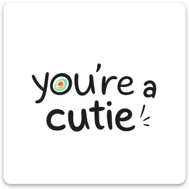 "you're a cutie" in bold rainbow colors, hand-lettered fun font, festive and friendly vibe sticker