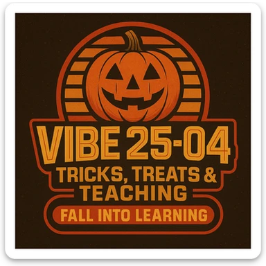 Create a logo that encompasses a retro 80's feel, nostalgic, ALSO RETRO.  Add the words "VIBE25-04: Tricks, Treats & Teaching: Fall Into Learning" sticker
