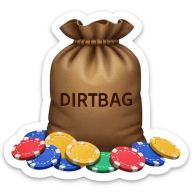 Create a bag of dirt that says dirtbag with poker chips around it sticker