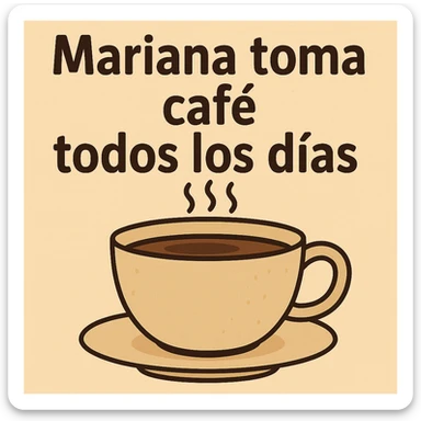 Make the coffee cup much larger while keeping the phrase 'mariana toma café todos los días' in general style with background. sticker