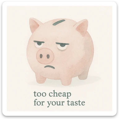 watercolor art style emoji of a piggy bank with a sarcastic expression and the phrase 'too cheap for your taste' sticker
