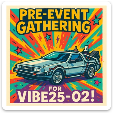invitation with a DeLorean car and the phrase 'Pre-Event Gathering for VIBE25-02!', colorful and energetic sticker