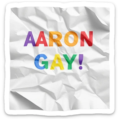 paper saying aaron is gay sticker