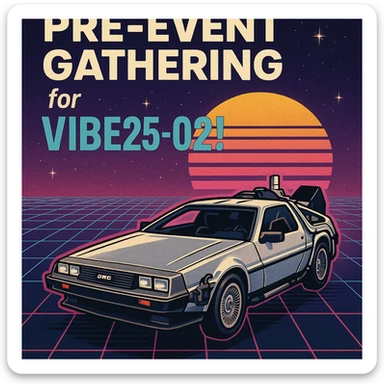 fun invitation showing a DeLorean and the words 'Pre-Event Gathering for VIBE25-02!', retro-futuristic vibe sticker