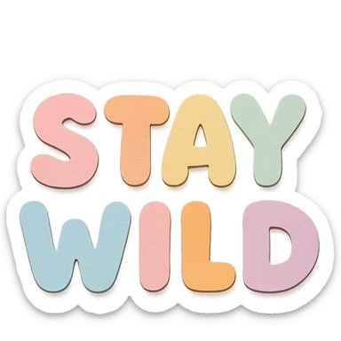 "Stay Wild" text in soft pastel rainbow colors, cute chubby kawaii sticker font, no outline, transparent background, paper craft style sticker