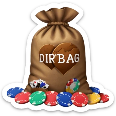Create a bag of dirt that says dirtbag with poker chips around it sticker