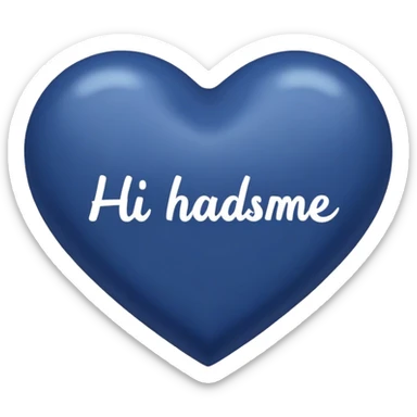 Dark blue heart with the words Hi handsome in the middle  sticker