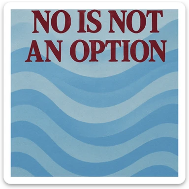 blue wavy background with burgundy text at top "no is not an option" sticker