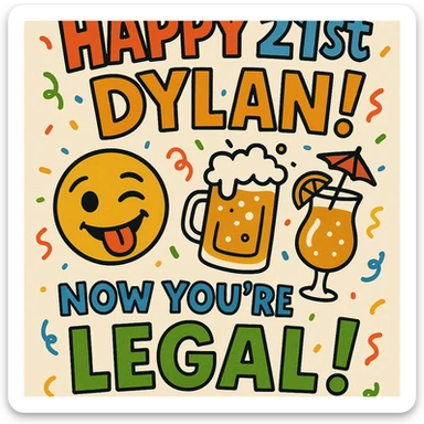 Funny 21st birthday card for Dylan featuring a tipsy emoji, overflowing drinks, headline 'Happy 21st Dylan!', confetti, bold playful fonts, and a joke about finally being legal. sticker