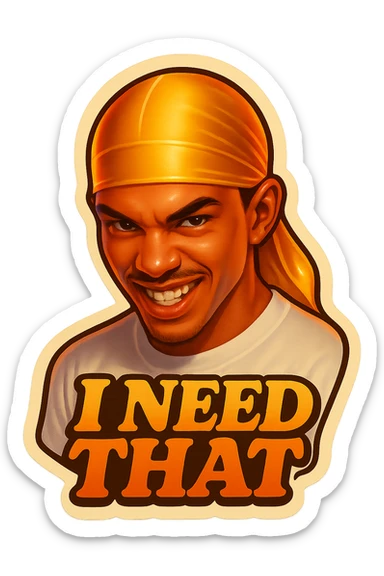grin EVIL LOOK
make his shirt white
Change His durag To yellow
Make it say " I Need That  " sticker