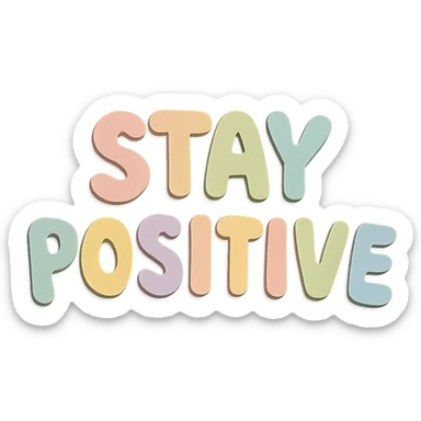 "Stay Positive" in soft pastel rainbow chubby lettering, kawaii hand-drawn text art, high resolution sticker