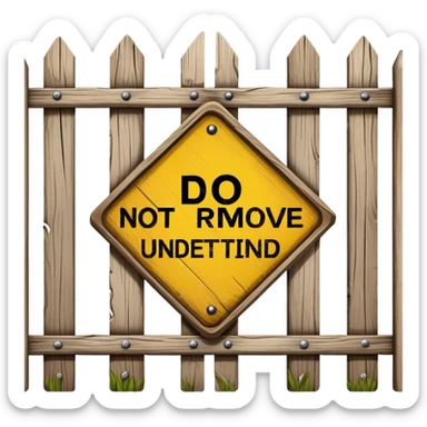 A fence with a "Do Not Remove Until Understood" sign, representing Chesterton's Fence sticker