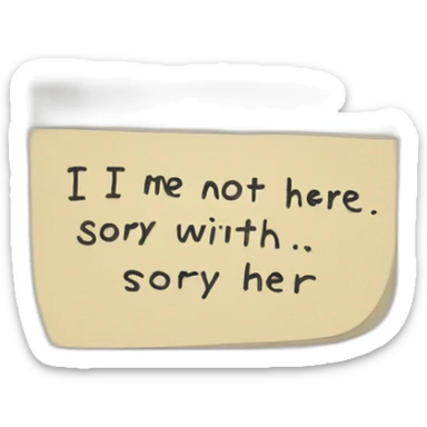 A note with written on : “I’m not here, sorry” sticker