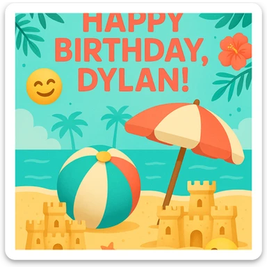 Tropical digital birthday card for Dylan with a big 'Happy Birthday, Dylan!' at the top, 3D emoji beach ball and umbrella, sand castles, happy emojis, turquoise and coral palette, festive scene sticker