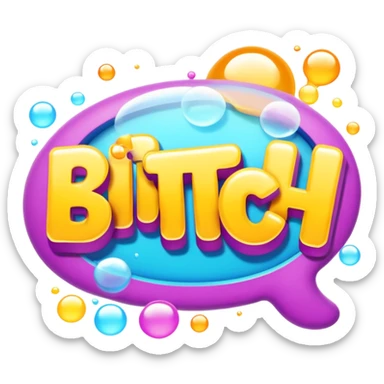 Letters in a big blurb-splash-bubble reading "BITCH!" sticker