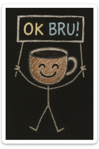 happy coffee cup character (coffee man) with arms, holding a chalky sign that reads 'OK BRU!' meaning 'OK bro', hand-drawn, pastel chalk texture, dark background, children's doodle style sticker
