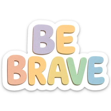 "Be Brave" soft pastel rainbow soft bubble letters, cute hand-drawn style, no border, transparent background sticker