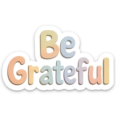 "Be Grateful" in soft pastel rainbow soft bubble text, cute hand lettering, no frame, transparent PNG sticker