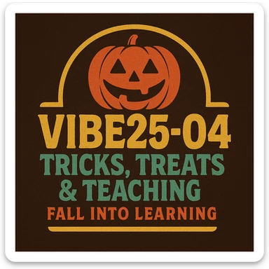 Create a logo that encompasses a retro 80's feel, nostalgic, ALSO RETRO.  Add the words "VIBE25-04: Tricks, Treats & Teaching: Fall Into Learning" sticker