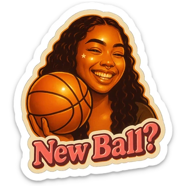 Grin golding a Basketball
add the words New Ball? in pink sticker