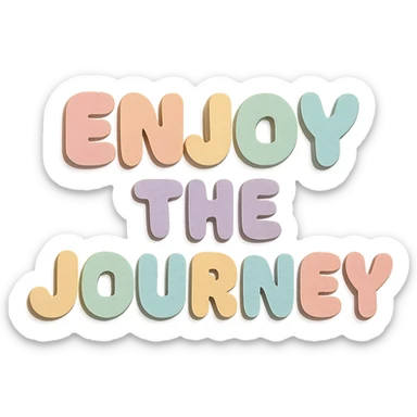 Soft pastel rainbow chubby cute lettering for "Enjoy the Journey", kawaii sticker text, no outline, transparent background sticker