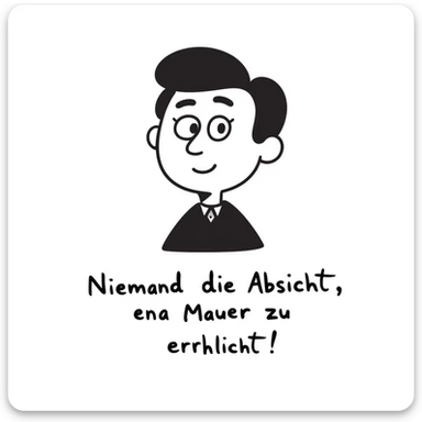 hand-drawn doodle style portrait of Walter Ulbricht with the German quote: "Niemand hat die Absicht, eine Mauer zu errichten!" sticker