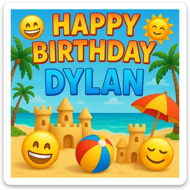 Digital beach party birthday card for Dylan with a headline including happy emojis, tropical background, 3D emoji sand castles, beach ball, umbrella, smiling sun, bold and colorful sticker