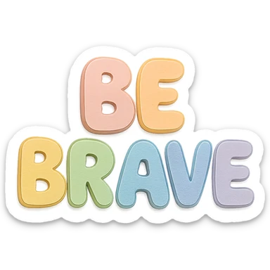 "Be Brave" in soft pastel rainbow soft bubble letters, cute hand-drawn style, no border, transparent background sticker