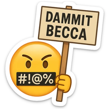 classic yellow emoji face with symbols over the mouth like #!@%, holding a protest sign that says 'Dammit Becca' sticker