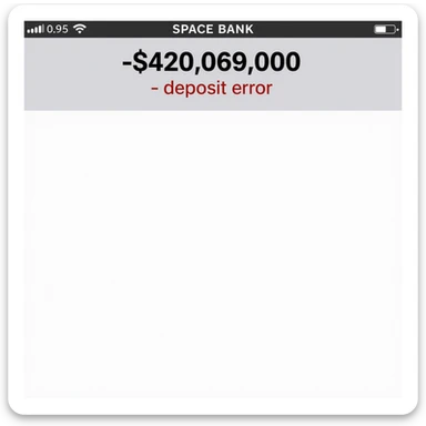 a iphone screenshot showing a SPACE bank balance of -$420,069,000, "deposit error" the numbers are shown in red, indicating a negative balance sticker