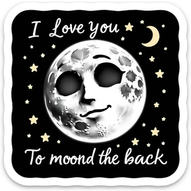 "I love you to the moon and back" exact words on a card?
 sticker