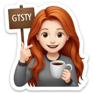 Excited long haired redhead drinking coffee holding sign in front saying GTSY sticker