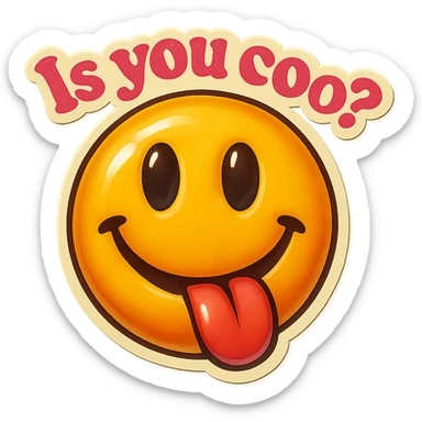 smiling with tongue sticking out
add the words  Is you coo? in pink sticker