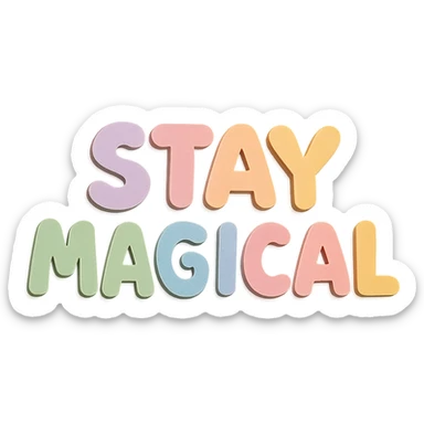 Kawaii sticker style "Stay Magical" in soft pastel rainbow chubby cute text, no outline, transparent background sticker