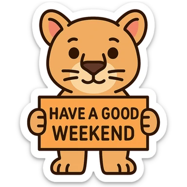 cute cougar character holding a sign that says 'Have a good weekend', fun and inviting, colorful sticker