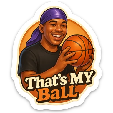 happy 
Holding Basketball with 2 hands
make his shirt Black
Change His durag To Purple
Make it say " That's My Ball  " sticker