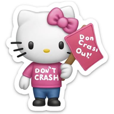 Hello kitty with a sign that says “don’t crash OUT” sticker