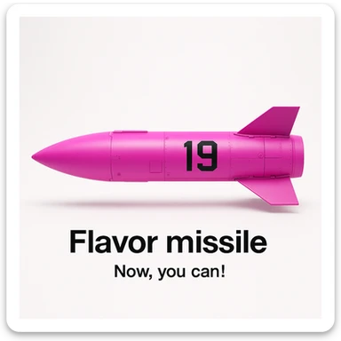 a product image - white background - a orthographic side view of a sleek, minimalist futuristic sidewinder missile pod which is colored 255-0-255 pink, with a black number "19" emblazoned on the sign. The product image reads "Flavor missile - Now, you can!"  sticker