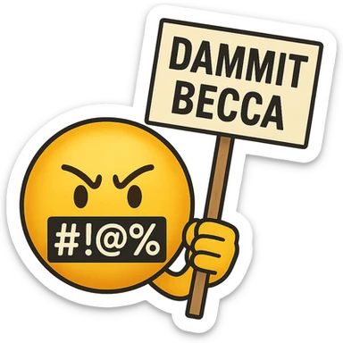 classic yellow emoji face with symbols over the mouth like #!@%, holding a protest sign that says 'Dammit Becca' sticker