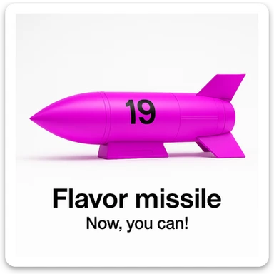 a product image - white background - a sleek, minimalist futuristic missile pod which is colored 255-0-255 pink, with a black number "19" emblazoned on the sign. The product image reads "Flavor missile - Now, you can!" sticker