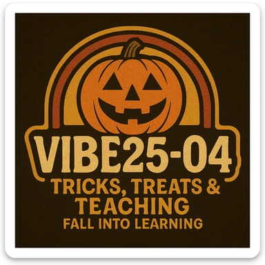 Create a logo that encompasses a retro 80's feel, nostalgic, ALSO RETRO.  Add the words "VIBE25-04: Tricks, Treats & Teaching: Fall Into Learning" sticker