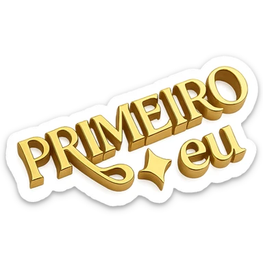 Golden metallic text that reads 'PRIMEIRO ✦ eu' in a serif font, with the words 'PRIMEIRO' and 'eu' separated by a diamond-shaped sparkle or glowing star symbol. The 'R' in 'PRIMEIRO' should have a long elegant tail that curves underneath the 'O'. d. Keep the font and layout exactly as shown in the original reference. sticker