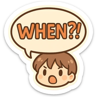 Letters in a big speech-bubble reading "WHEN?!" sticker
