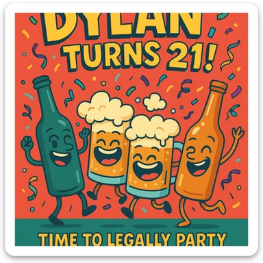 Digital birthday card for Dylan's 21st birthday with a wild party vibe, cartoon alcohol characters like dancing bottles and laughing beer mugs, headline 'Dylan Turns 21!', bright festive palette, and a humorous message about legal drinking. sticker