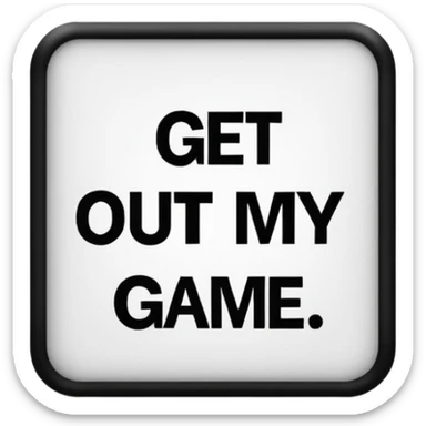 Paint that says "Get out of my game" sticker