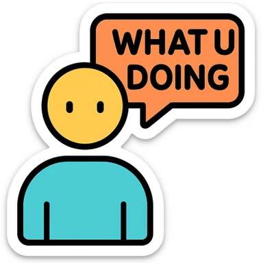 color outline icon of a person with a chat bubble containing the text 'what u doing' sticker