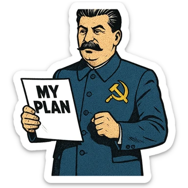 A full body image of a political leader who looks like Joseph Stalin and who is wearing a blue suite with a large badge of the communist party on his jacket.  He will hold a sheet of paper with the word 'My Plan' on it. sticker